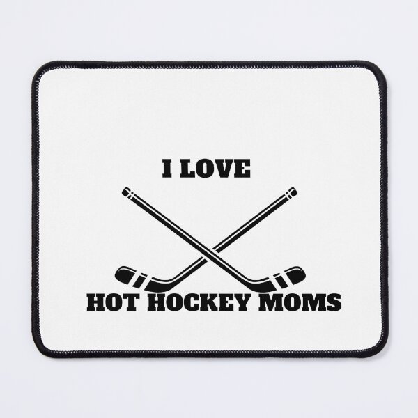 Item preview,   I Love Hot Hockey Moms for hockey lover designed and sold by Alexa5454.