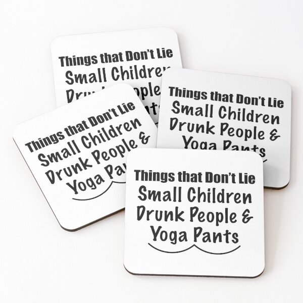 Item preview, Things that don't Lie Small Children Drunk People & Yoga Pants designed and sold by CFox-Designs.