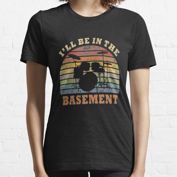 I'll Be In The Basement Drum Set Drumming Drummer Essential T-Shirt