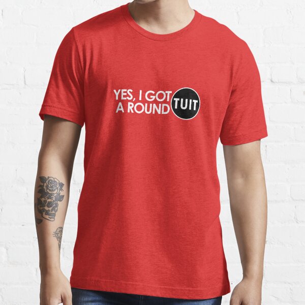 Get a Round TUIT Essential T-Shirt