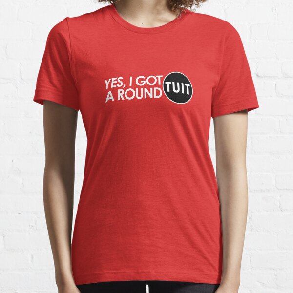 Get a Round TUIT Essential T-Shirt