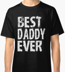Best Daddy Ever Fathers Day Gift For Cool Mens Funny T SHIRT Tee Cute Dad Classic T-Shirt