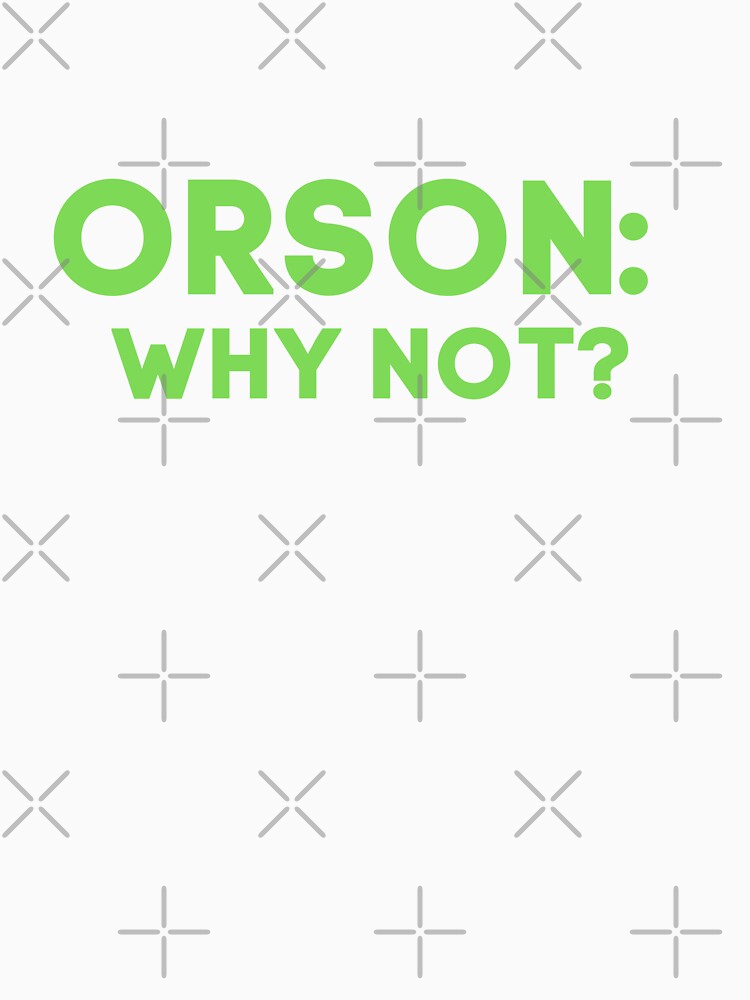 Orson Why Not T Shirt For Sale By Aldihaulic Redbubble Orson T Shirts Orson Indiana T