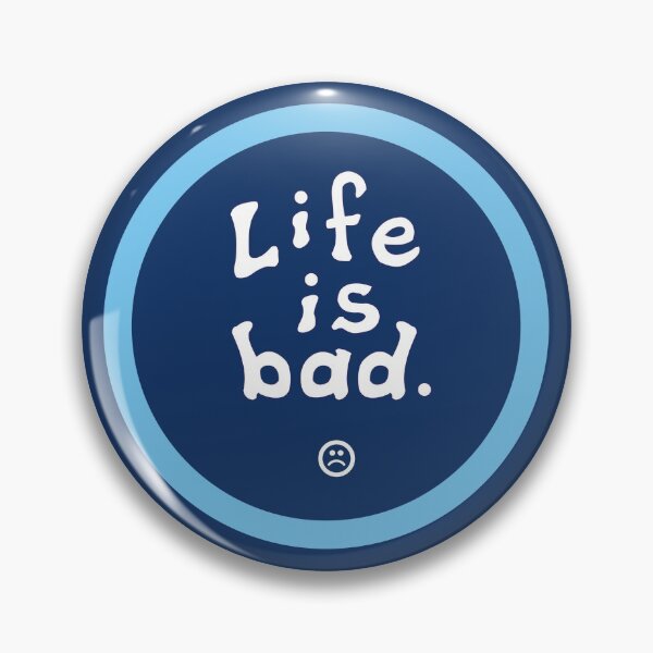 Item preview, Life is Bad. designed and sold by CLPWorks.