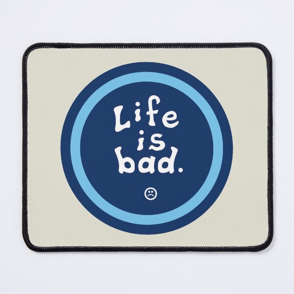 Item preview, Life is Bad. designed and sold by CLPWorks.