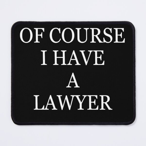 Item preview, Of course I have a lawyer designed and sold by DuaneGarrett.