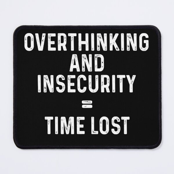 Item preview, Overthinking and insecurity equal time lost designed and sold by DuaneGarrett.