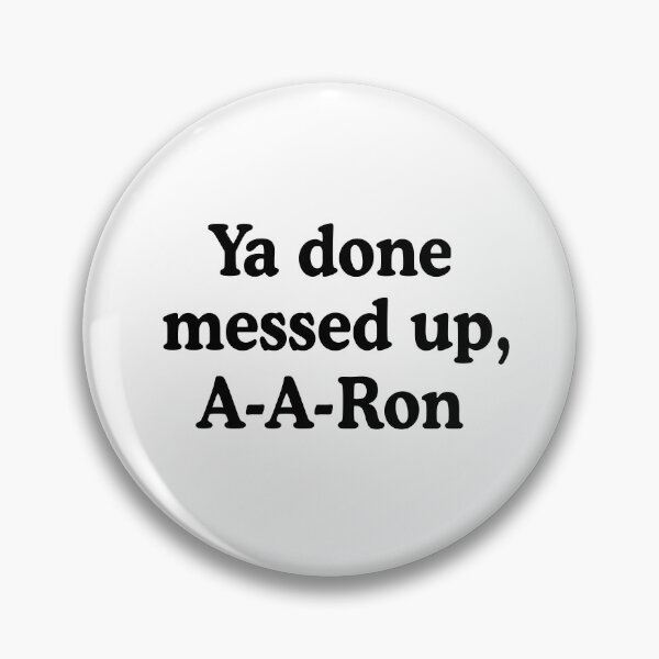 Item preview, Ya Done Messed Up, A-A-Ron! designed and sold by allysmar.