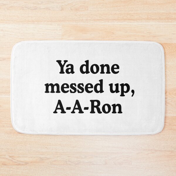 Item preview, Ya Done Messed Up, A-A-Ron! designed and sold by allysmar.