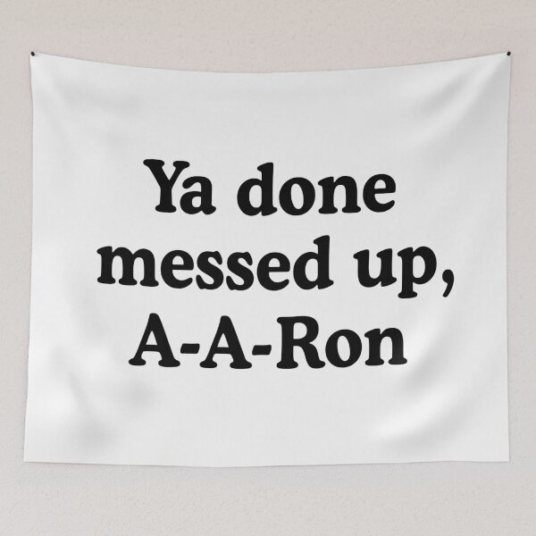 Item preview, Ya Done Messed Up, A-A-Ron! designed and sold by allysmar.