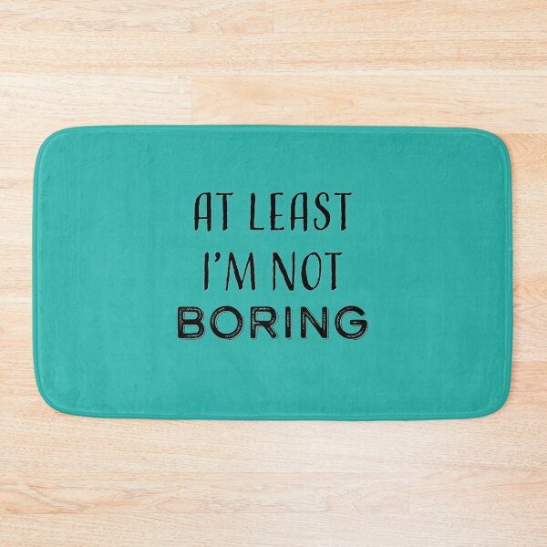 Item preview, At Least I'm Not Boring designed and sold by platinumknuckle.