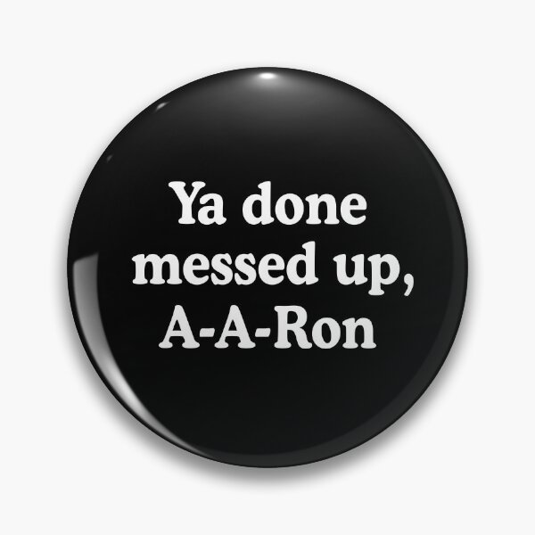 Item preview, Ya Done Messed Up, A-A-Ron! designed and sold by allysmar.