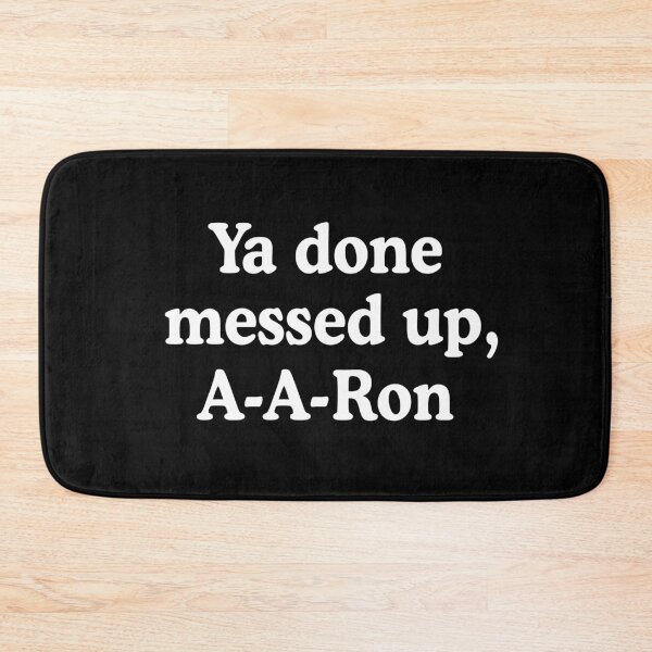 Item preview, Ya Done Messed Up, A-A-Ron! designed and sold by allysmar.