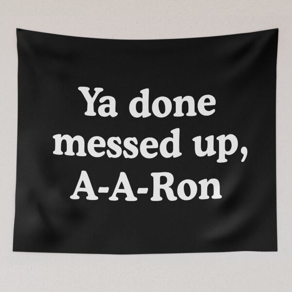 Item preview, Ya Done Messed Up, A-A-Ron! designed and sold by allysmar.