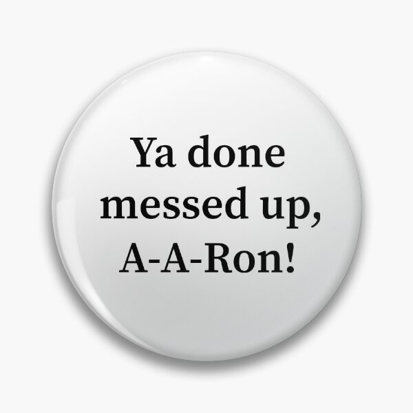 Item preview, Ya Done Messed Up, A-A-Ron! designed and sold by allysmar.