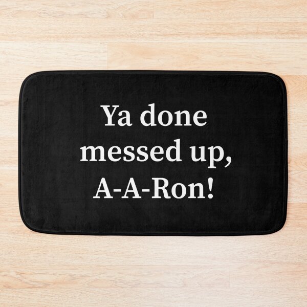 Item preview, Ya Done Messed Up, A-A-Ron! designed and sold by allysmar.