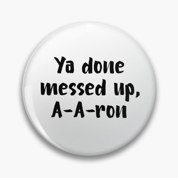 Item preview, Ya Done Messed Up, A-A-Ron! designed and sold by allysmar.
