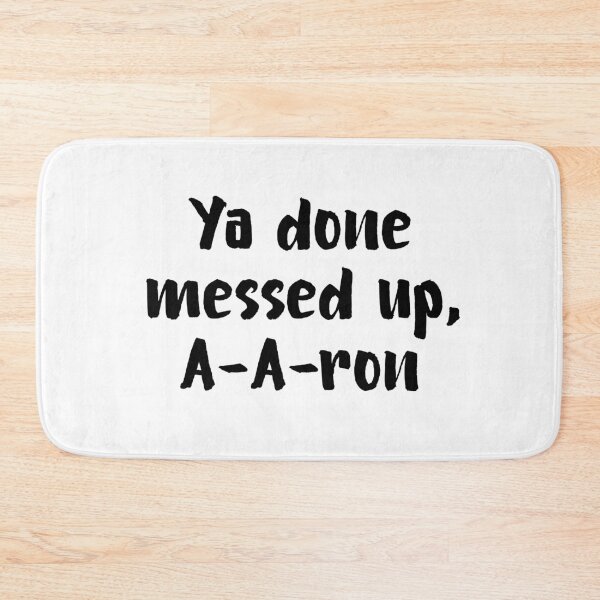 Item preview, Ya Done Messed Up, A-A-Ron! designed and sold by allysmar.