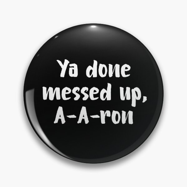 Item preview, Ya Done Messed Up, A-A-Ron! designed and sold by allysmar.