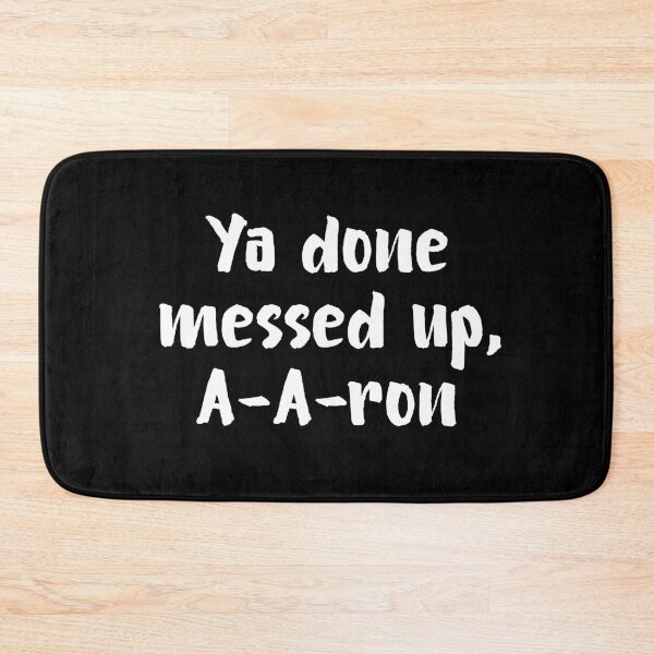 Item preview, Ya Done Messed Up, A-A-Ron! designed and sold by allysmar.