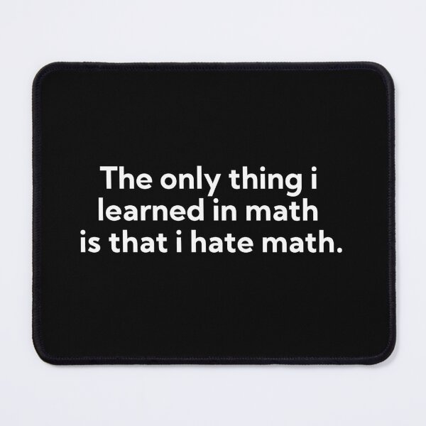 Item preview, The only thing i learned in math  is that i hate math quote designed and sold by art-and-sticker.