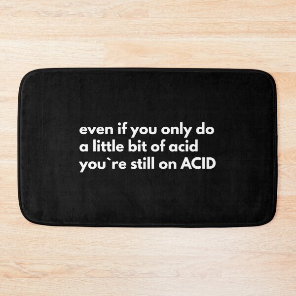 Item preview, Even If You Only Do A Little Bit Of Acid, You`re Still On Acid designed and sold by Express YRSLF.
