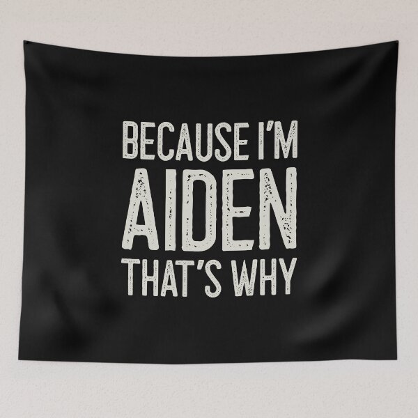 Item preview, Because I’m Aiden That’s Why Funny Personalized Name designed and sold by MariosNydras.