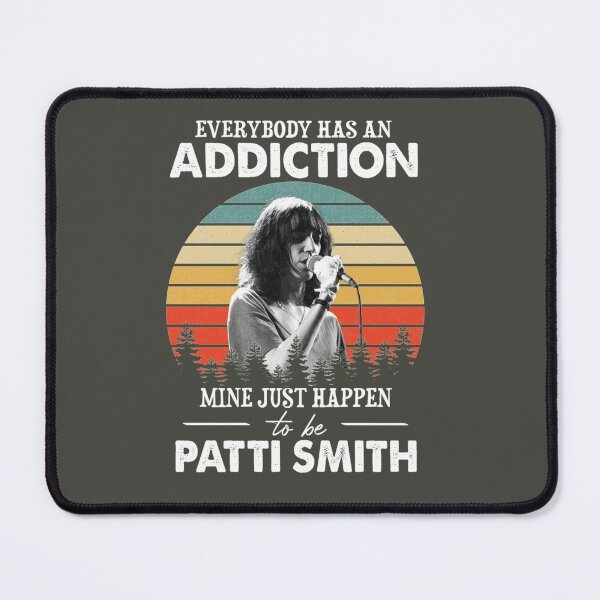 Item preview, Everybody Has An Addiction Mine Just Happens To Be Patti Smith    designed and sold by NatashaHow.