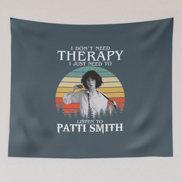 Item preview, I Dont Need Therapy I Just Need To Listen To Patti Smith   designed and sold by NatashaHow.