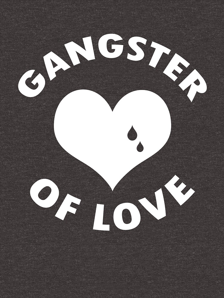 "Gangster of love " Tshirt for Sale by badideatees Redbubble funny
