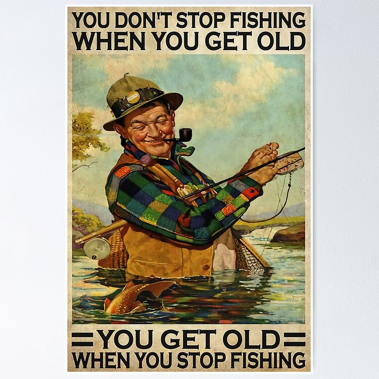 Fisher Fisherman Fishing Poster You Don't Stop Fishing When You
