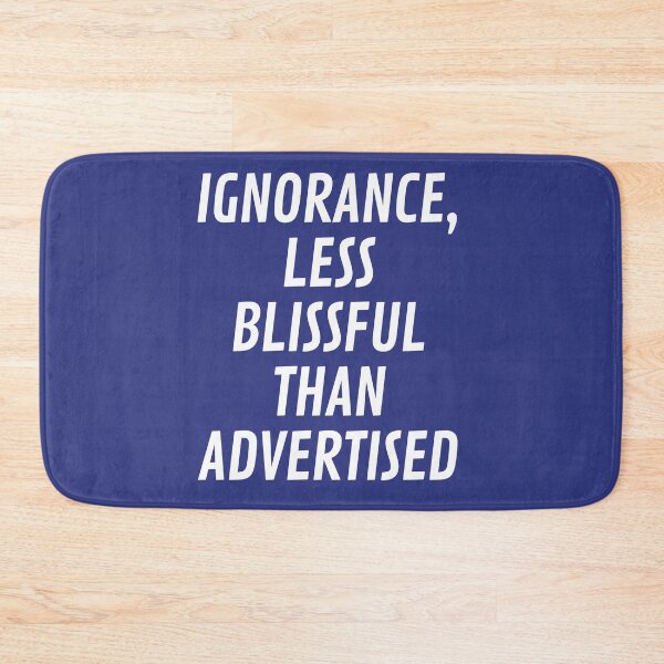 Item preview, Ignorance, less blissful than advertised designed and sold by onum2018.