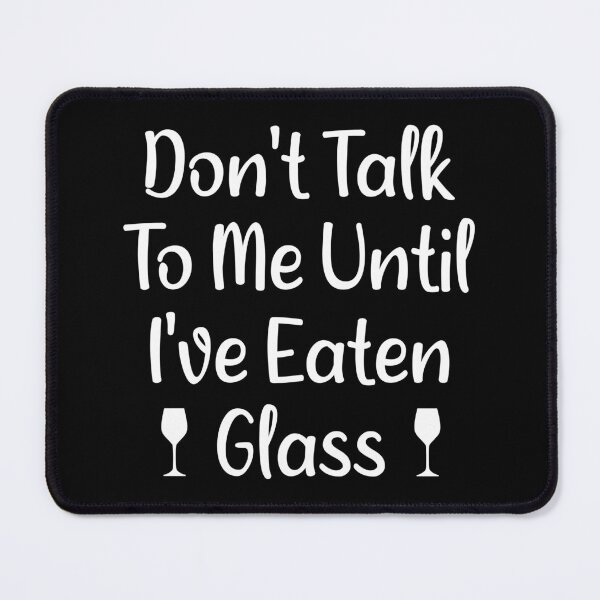 Item preview, Oddly Specific Meme: Don't Talk To Me Until I've Eaten Glass designed and sold by Shopnetro.