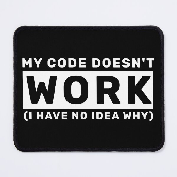 Item preview, My Code Doesn't Work I Have No Idea Why - Funny Programmer designed and sold by mewsis.