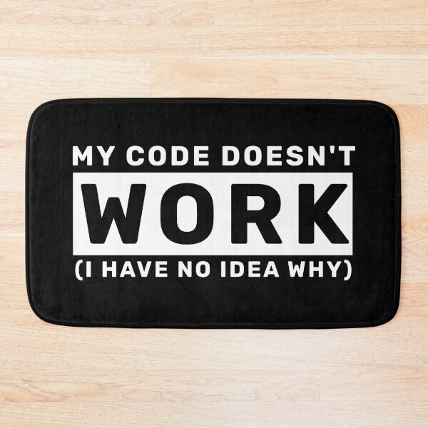 Item preview, My Code Doesn't Work I Have No Idea Why - Funny Programmer designed and sold by mewsis.
