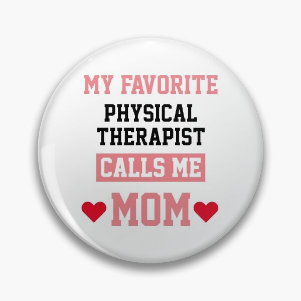 Item preview, My Favorite Physical Therapist Calls Me Mom  designed and sold by Yay Design.
