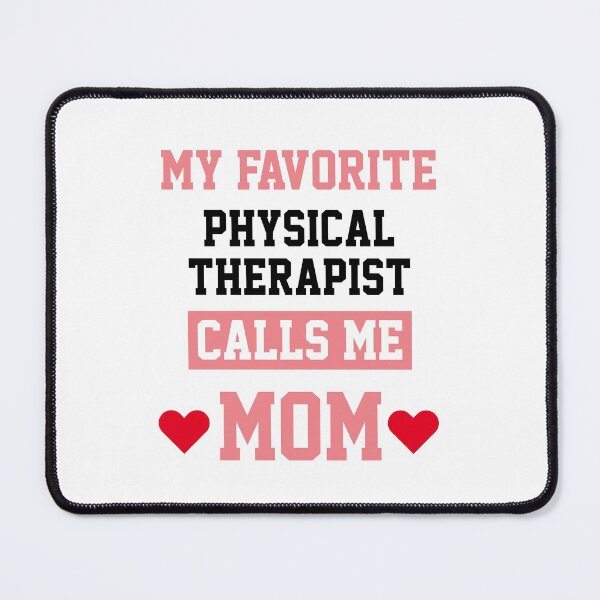Item preview, My Favorite Physical Therapist Calls Me Mom  designed and sold by Yay Design.