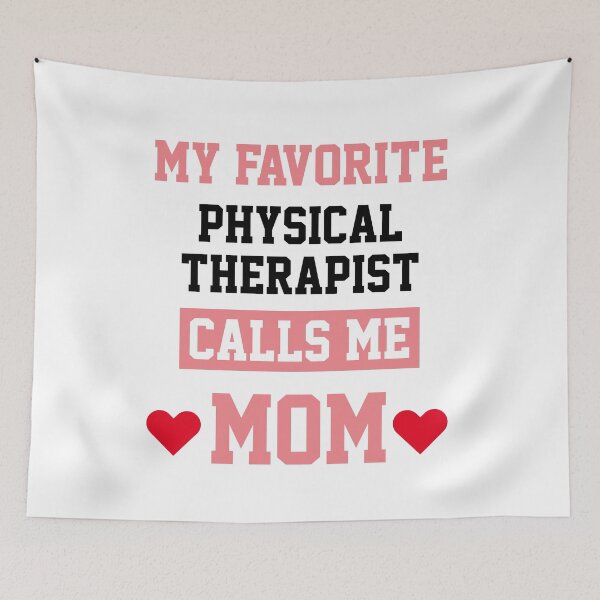 Item preview, My Favorite Physical Therapist Calls Me Mom  designed and sold by Yay Design.