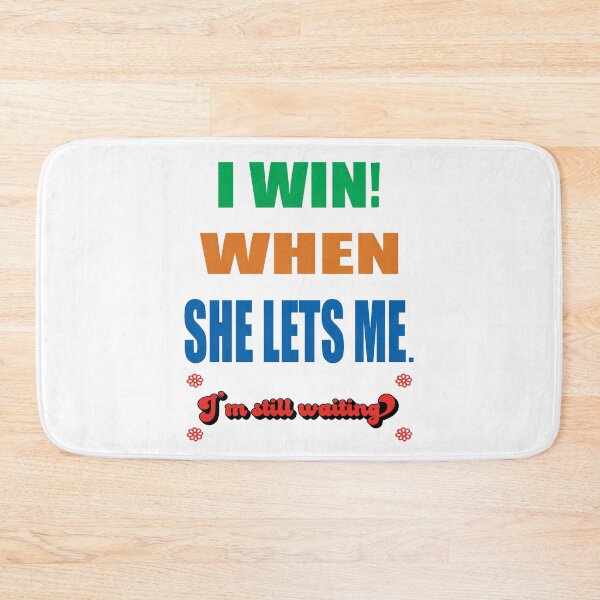 Item preview, I win! When she lets me. I’m still waiting. designed and sold by TJHstudio.