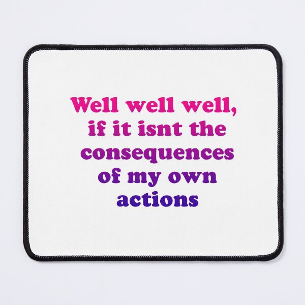 Item preview, Well well well, if it isnt the consequences of my own actions // MEME designed and sold by Designwonders.