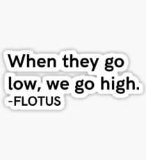 When They Go Low We Go High Sticker
