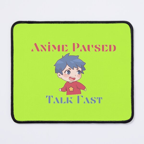 Item preview, Anime Paused Talk Fast designed and sold by Designprovider.