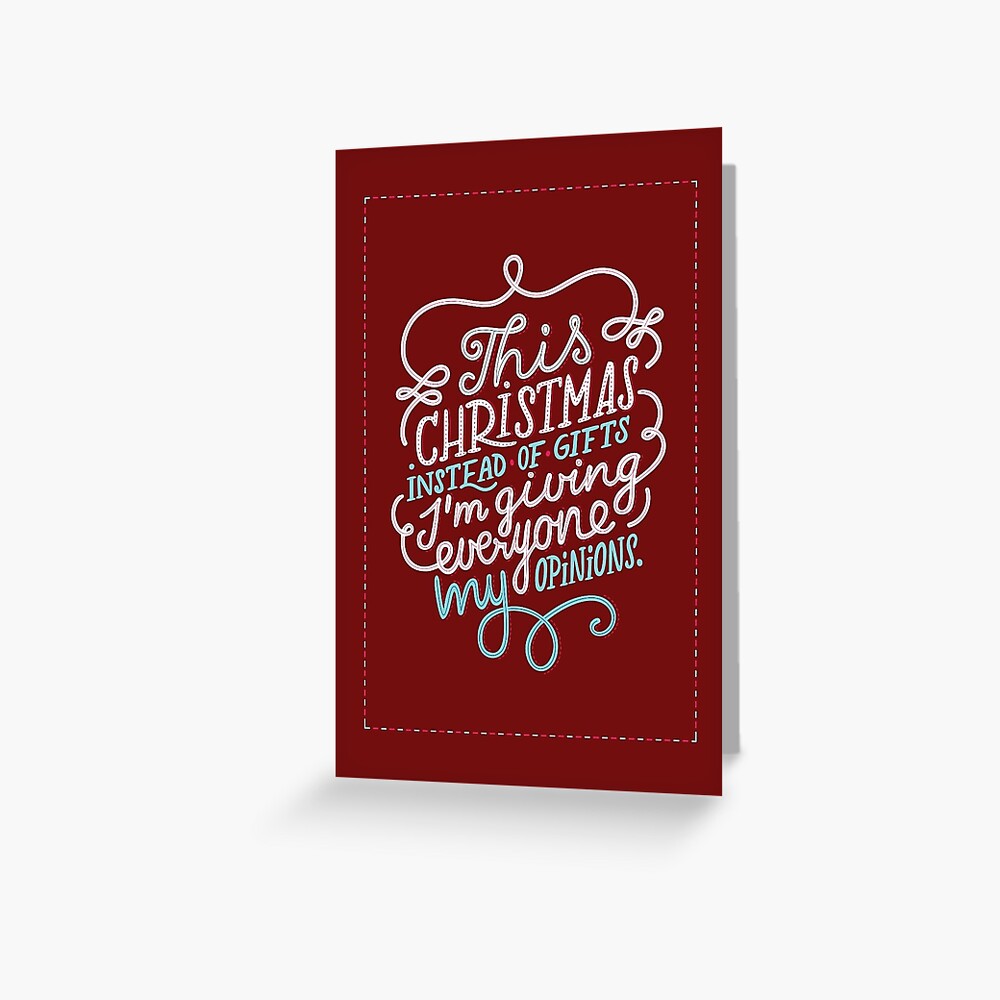 This christmas instead of gifts i'm giving everyone my opinion | Greeting  Card