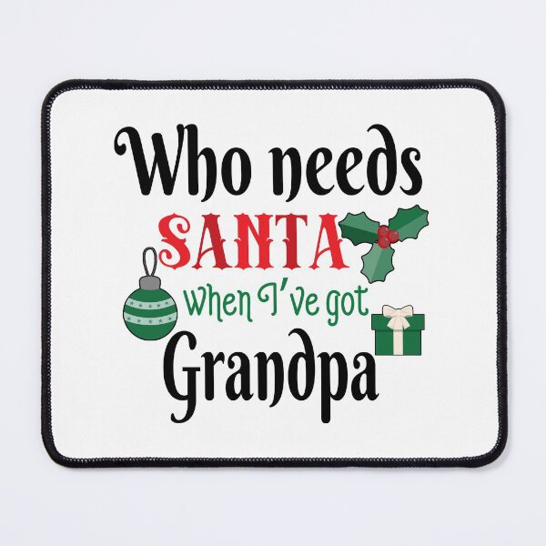 Item preview, Who needs Santa's when I've got Grandpa designed and sold by FASHIONGALLERIA.