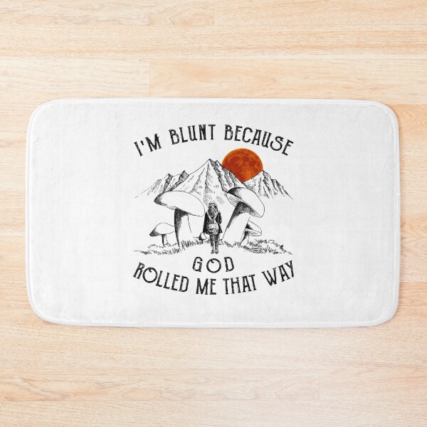 Item preview, I am Blunt Because GOD Rolled Me That Way designed and sold by GaryCote112.