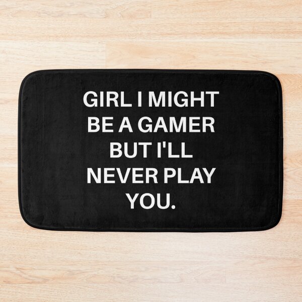 Item preview, Girl I Might Be A Gamer But I'll Never Play You. designed and sold by Gamerss4Life.