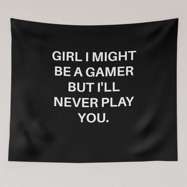Item preview, Girl I Might Be A Gamer But I'll Never Play You. designed and sold by Gamerss4Life.