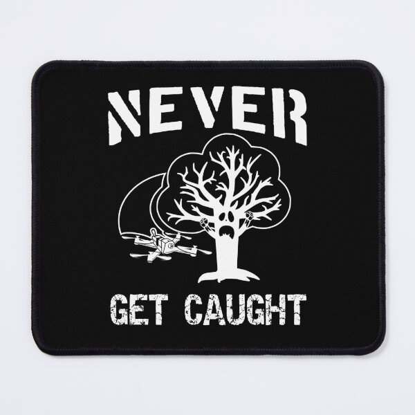 Item preview, Never Get Caught - Funny Gift For FPV Freestyle Fans designed and sold by funpix-shop.
