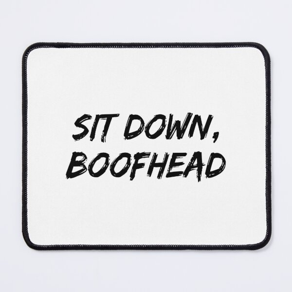 Item preview, Sit Down Boofhead designed and sold by allysmar.
