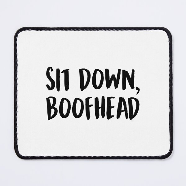 Item preview, Sit Down Boofhead designed and sold by allysmar.